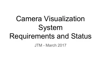 Camera Visualization  System  Requirements and Status  JTM - March 2017  Visualization Requirements