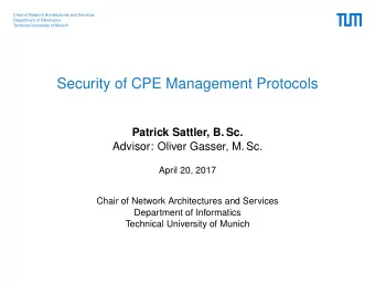 Security of CPE Management Protocols  Patrick Sattler, B. Sc.  Advisor: Oliver Gasser, M. Sc.