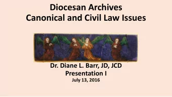 Canonical and Civil Law Issues  Dr. Diane L. Barr, JD, JCD  Presentation I  July 13, 2016  Jesus