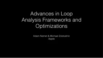 Advances in Loop  Analysis Frameworks and  Optimizations  Adam Nemet &amp; Michael Zolotukhin