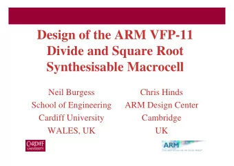 Design of the ARM VFP-11  Divide and Square Root  Synthesisable Macrocell  Neil Burgess  Chris