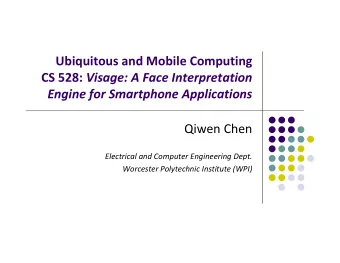 Ubiquitous and Mobile Computing CS 528: Visage: A Face Interpretation Engine for Smartphone