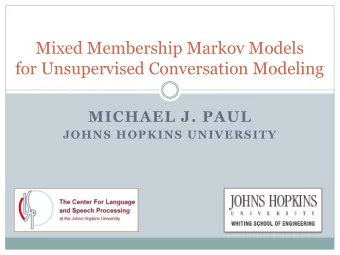 Mixed Membership Markov Models  for Unsupervised Conversation Modeling  MICHAEL J. PAUL  JOHNS