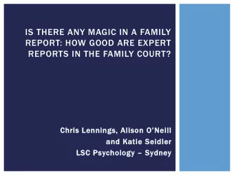 IS THERE ANY MAGIC IN A FAMILY  REPORT: HOW GOOD ARE EXPERT  REPORTS IN THE FAMILY COURT? Chris