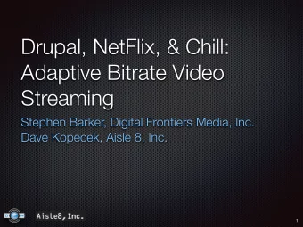 Drupal, NetFlix, &amp; Chill:  Adaptive Bitrate Video  Streaming  Stephen Barker, Digital Frontiers