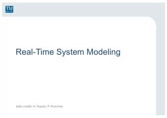 Real-Time System Modeling  slide credits: H. Kopetz, P. Puschner  Overview  Model Construction