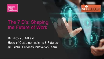 The 7 Ds: Shaping  the Future of Work  Dr. Nicola J. Millard  Head of Customer Insights &amp;