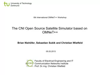 The CNI Open Source Satellite Simulator based on  OMNeT++  Brian Niehfer, Sebastian Subik and