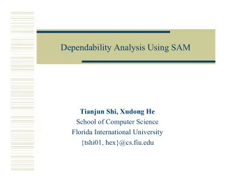Dependability Analysis Using SAM  Tianjun Shi, Xudong He  School of Computer Science  Florida