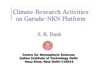 Climate Research Activities  on Garuda-NKN Platform  S. K. Dash  S. K. Dash