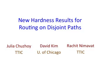 New Hardness Results for  Rou1ng on Disjoint Paths  Rachit Nimavat  David Kim  Julia Chuzhoy  TTIC