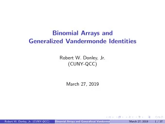 Binomial Arrays and  Generalized Vandermonde Identities  Robert W. Donley, Jr.  (CUNY-QCC)  March