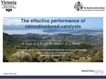 nanostructured catalysts N. Lund 1 , X. Y. Zhang 2 , N. Gaston 1,2 , S. C. Hendy 1,2 1 MacDiarmid