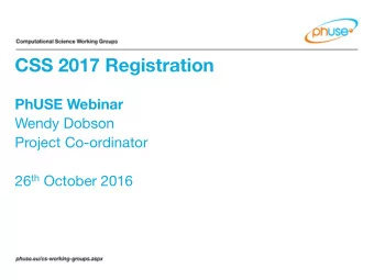 CSS 2017 Registration PhUSE Webinar Wendy Dobson Project Co-ordinator 26 th October 2016  The