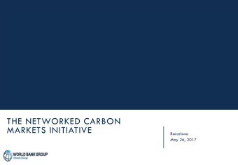 THE NETWORKED CARBON  MARKETS INITIATIVE  Barcelona  May 26, 2017  MARKETS, KEY TOOL TO ADDRESS