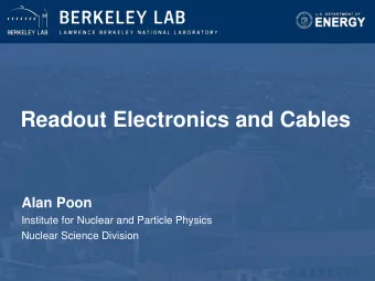 Readout Electronics and Cables  Alan Poon  Institute for Nuclear and Particle Physics  Nuclear
