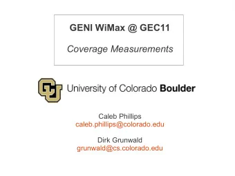 GENI WiMax @ GEC11  Coverage Measurements  Caleb Phillips  caleb.phillips@colorado.edu  Dirk