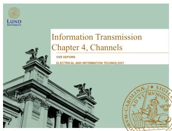 Information Transmission  Chapter 4, Channels  OVE EDFORS  ELECTRICAL AND INFORMATION TECHNOLOGY