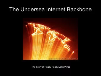The Undersea Internet Backbone  The Story of Really Really Long Wires  Trivia  What is the longest