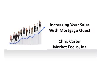Increasing Your Sales  With Mortgage Quest  Chris Carter  Market Focus, Inc  Market Focus, Inc.