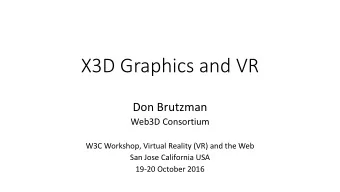 X3D Graphics and VR  Don Brutzman  Web3D Consortium  W3C Workshop, Virtual Reality (VR) and the Web