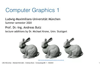 Computer Graphics 1  Ludwig-Maximilians-Universitt Mnchen  Summer semester 2020  Prof. Dr.-Ing.