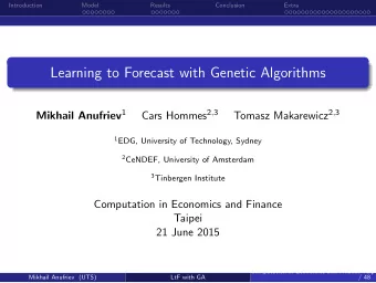 Learning to Forecast with Genetic Algorithms Mikhail Anufriev 1 Cars Hommes 2 , 3 Tomasz Makarewicz