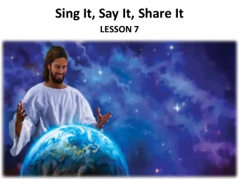 Sing It, Say It, Share It  LESSON 7  Your Response to the Lesson  What was most interesting in the