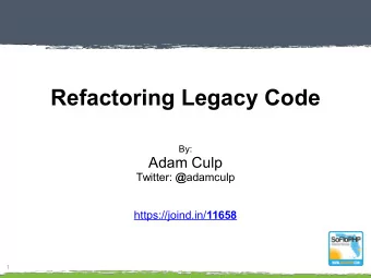 Refactoring Legacy Code  By:  Adam Culp Twitter: @ adamculp https://joind.in/ 11658  1  Refactoring