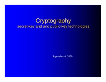 Cryptography  Cryptography  secret-  -key and and public  key and and public-  -key technologies