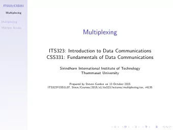 Multiplexing  ITS323: Introduction to Data Communications  CSS331: Fundamentals of Data