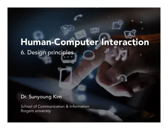 Human-Computer Interaction  6. Design principles  Dr. Sunyoung Kim  School of Communication &amp;