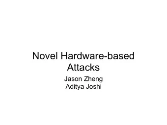 Novel Hardware-based  Attacks  Jason Zheng  Aditya Joshi  Introduction  Direct hardware hacking is