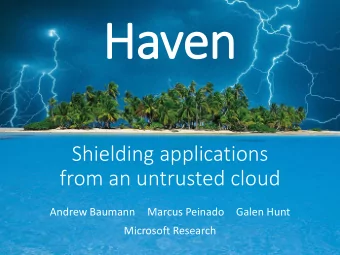 Haven  Shielding applications  from an untrusted cloud  Andrew Baumann  Marcus Peinado  Galen Hunt