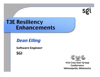 T3E Resiliency  Enhancements  Dean Elling  Software Engineer  SGI  41st Cray User Group  Conference