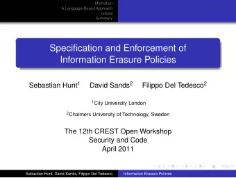 Specification and Enforcement of  Information Erasure Policies Sebastian Hunt 1 David Sands 2