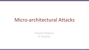 Micro-architectural Attacks  Chester Rebeiro  IIT Madras  1  Things we thought  gave us security!