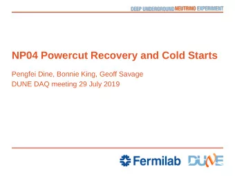 NP04 Powercut Recovery and Cold Starts  Pengfei Dine, Bonnie King, Geoff Savage  DUNE DAQ meeting