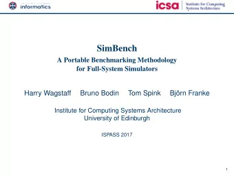 SimBench  A Portable Benchmarking Methodology  for Full-System Simulators  Harry Wagstaff  Bruno