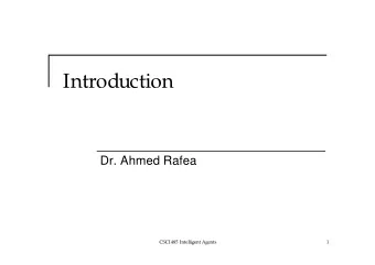Introduction  Dr. Ahmed Rafea  CSCI485 Intelligent Agents  1  Chapter Outline  Artificial