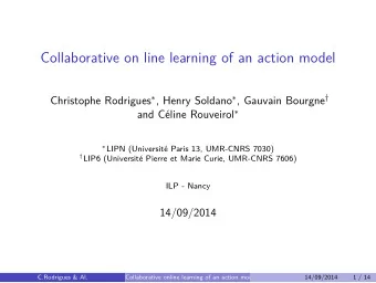 Collaborative on line learning of an action model Christophe Rodrigues  , Henry Soldano  ,
