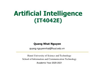 Artificial Intelligence  (IT4042E)  Quang Nhat Nguyen  quang.nguyennhat@hust.edu.vn  Hanoi