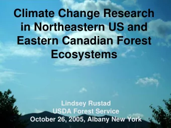 Climate Change Research  in Northeastern US and  Eastern Canadian Forest  Ecosystems  Lindsey