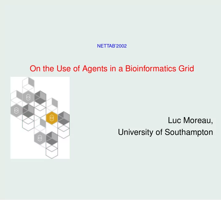 on the use of agents in a bioinformatics grid luc moreau