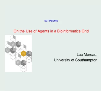 On the Use of Agents in a Bioinformatics Grid  Luc Moreau,  University of Southampton  Structure