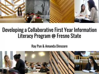 Developing a Collaborative First Year Information  Literacy Program @ Fresno State  Ray Pun &amp;