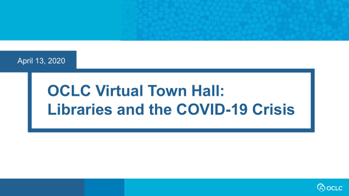oclc virtual town hall libraries and the covid 19 crisis