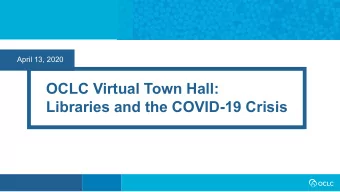 OCLC Virtual Town Hall:  Libraries and the COVID-19 Crisis  Todays Panelists  Sharon Streams