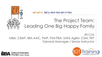Leading One Big Happy Family  Ali Cox  MBA, CBAP, IIBA-AAC, PMP, PMI-PBA, SAFe Agilist, CSM, TKP