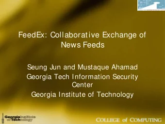 FeedEx: Collaborative Exchange of  News Feeds  Seung Jun and Mustaque Ahamad  Georgia Tech